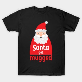 Santa got mugged T-Shirt